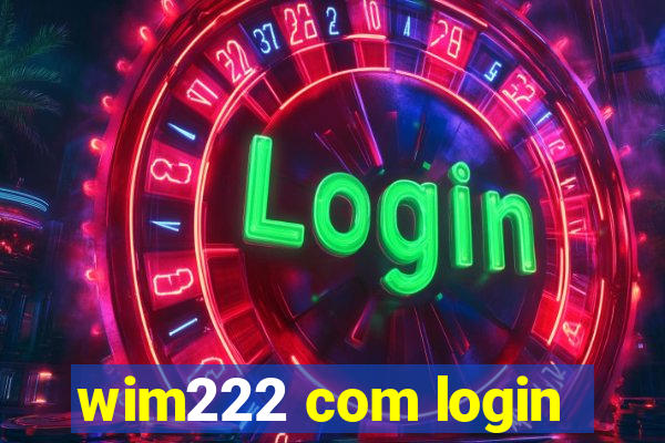 wim222 com login